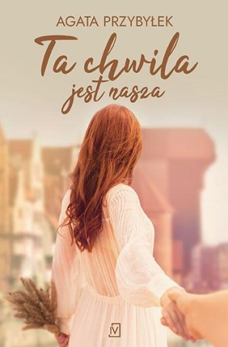 Ta chwila jest nasza, Agata Przybyłek