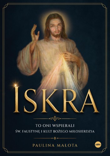 Iskra. To oni wspierali św. Faustynę i kult...
