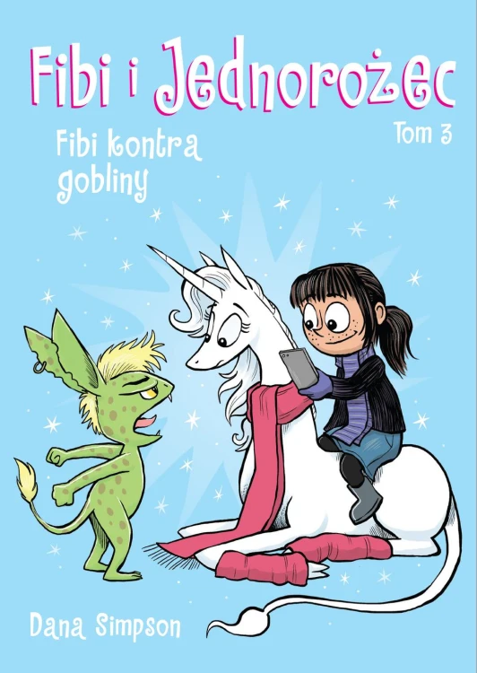 Fibi kontra gobliny. Fibi i jednorożec. Tom 3...