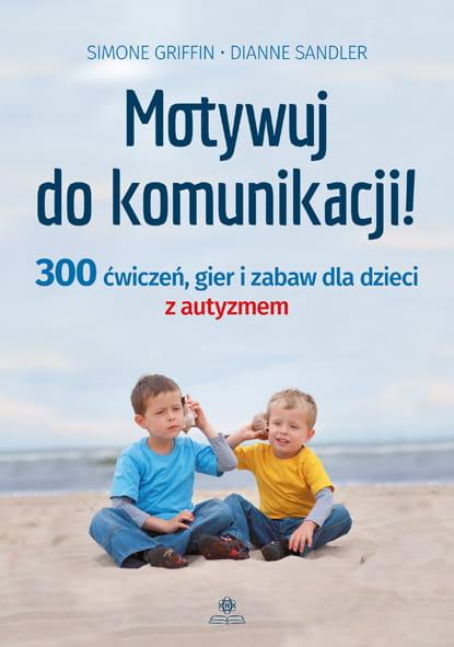 Motywuj do komunikacji 300 ćwiczeń gier i...