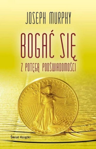 Bogać się z potęgą podświadomości, Joseph Murphy
