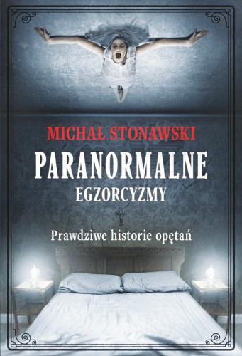 Paranormalne. Egzorcyzmy. Prawdziwe historie...