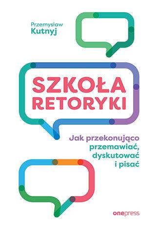 Szkoła retoryki. Jak przekonująco przemawiać,...
