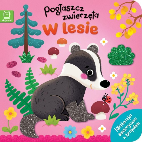 Pogłaszcz zwierzęta W lesie. Książeczka...