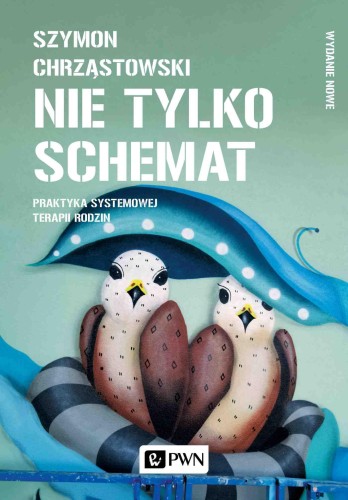 Nie tylko schemat. Praktyka systemowej terapii...
