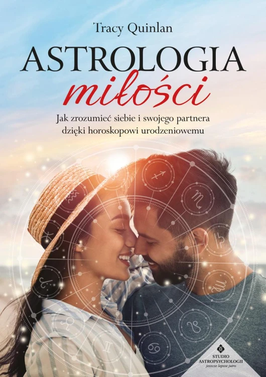 Astrologia miłości. Jak zrozumieć siebie i...