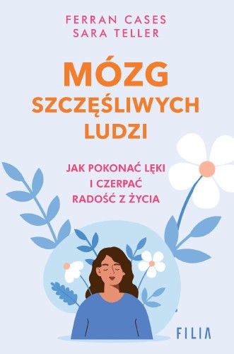 Mózg szczęśliwych ludzi.. Jak pokonać lęki i...