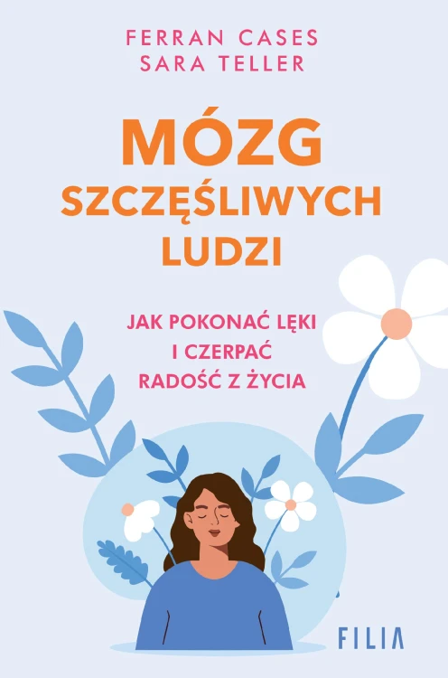 Mózg szczęśliwych ludzi.. Jak pokonać lęki i...