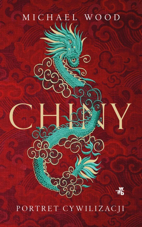 Chiny. Portret cywilizacji i ludu, Michael Wood