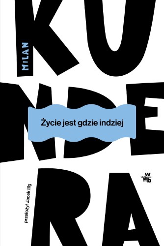 Życie jest gdzie indziej wyd. 2025, Milan Kundera