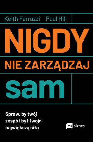 Nigdy nie zarządzaj sam. Spraw, by twój zespół...