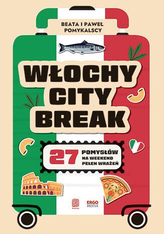 Włochy city break. 27 pomysłów na weekend...