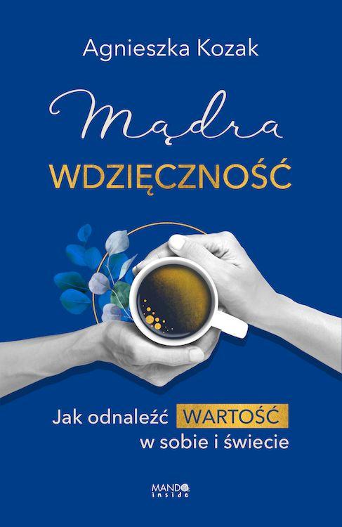 Mądra wdzięczność. Jak odnaleźć wartość w...