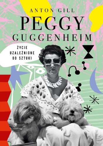 Peggy Guggenheim. Życie uzależnione od sztuki...