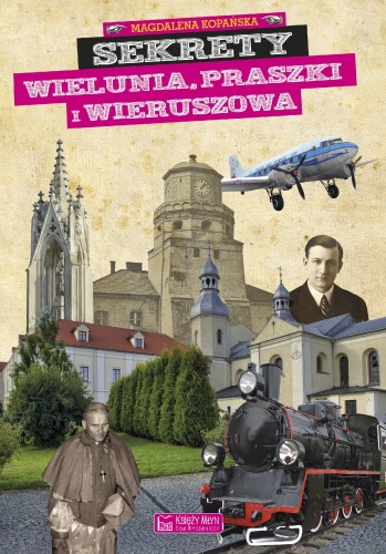 Sekrety Wielunia, Praszki i Wieruszowa. Sekrety