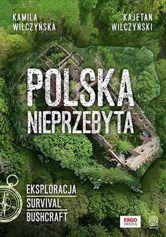 Polska nieprzebyta. Eksploracja, survival,...