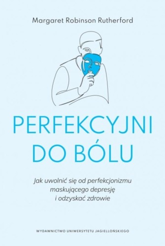 Perfekcyjni do bólu. Jak uwolnić się od...
