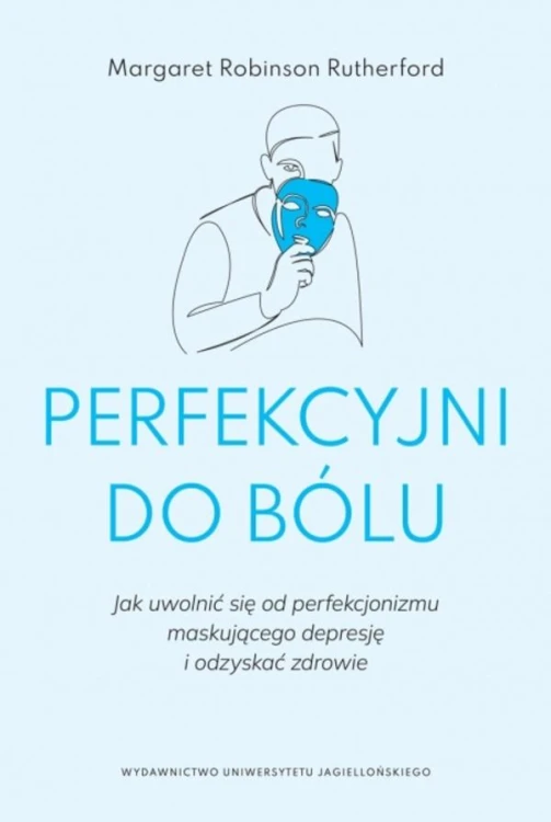 Perfekcyjni do bólu. Jak uwolnić się od...
