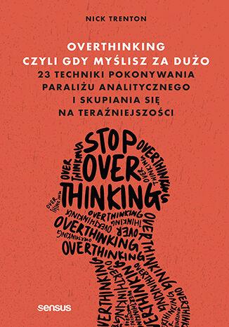 Overthinking, czyli gdy myślisz za dużo. 23...