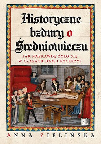 Historyczne bzdury o średniowieczu. Jak...