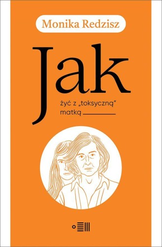 Jak żyć z toksyczną matką, Monika Redzisz