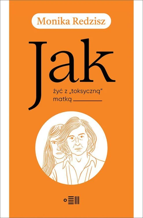 Jak żyć z toksyczną matką, Monika Redzisz