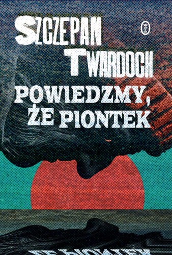 Powiedzmy, że Piontek, Szczepan Twardoch