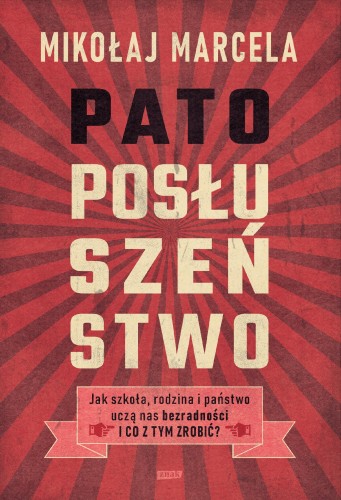 Patoposłuszeństwo. Jak szkoła, rodzina i...