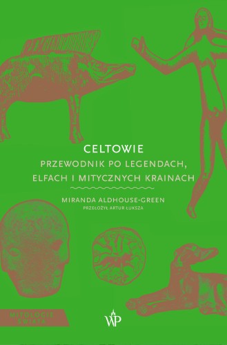 Celtowie. Przewodnik po legendach, elfach i...