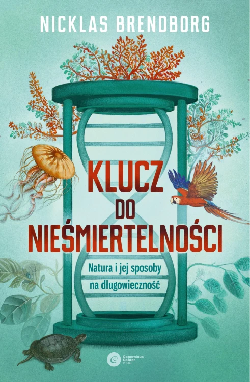 Klucz do nieśmiertelności. Natura i jej...
