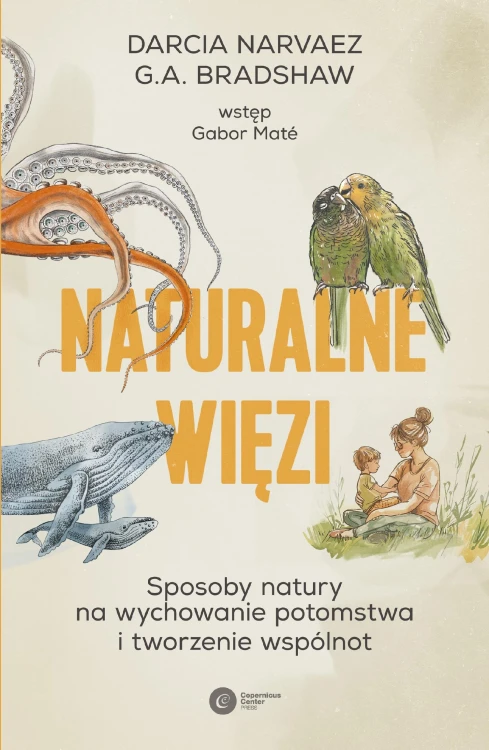 Naturalne więzi. Sposoby natury na wychowanie...