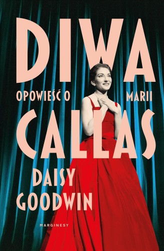 Diwa. Opowieść o Marii Callas, Daisy Goodwin