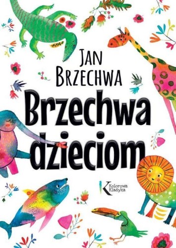 Brzechwa dzieciom. Kolorowa klasyka, Jan Brzechwa