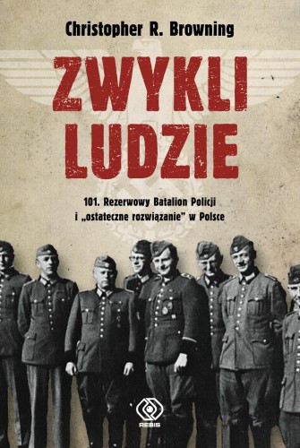 Zwykli ludzie. 101. Rezerwowy Batalion Policji...