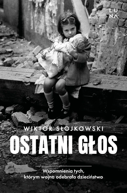 Ostatni głos. Wspomnienia tych, którym wojna...