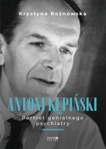 Antoni Kępiński Portret genialnego psychiatry....