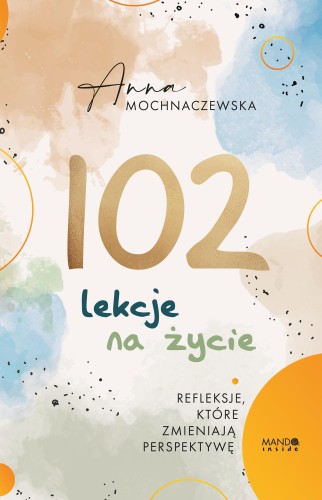 102 lekcje na życie. Refleksje, które...