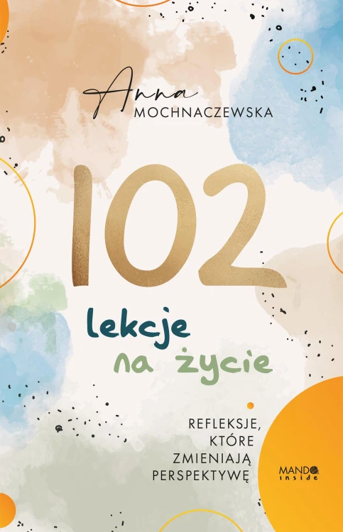 102 lekcje na życie. Refleksje, które...