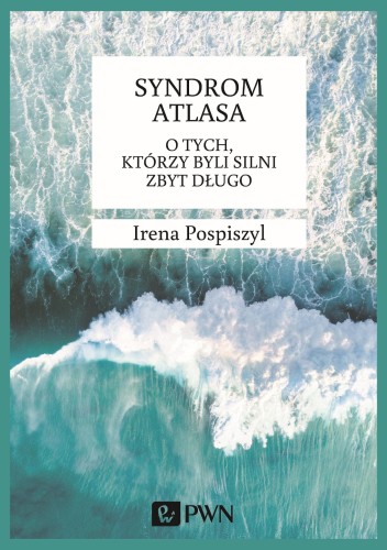 Syndrom atlasa o tych którzy byli silni zbyt długo