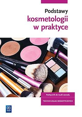 Podstawy kosmetologii w praktyce. Podręcznik...
