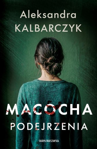 Macocha. Podejrzenia, Aleksandra Kalbarczyk