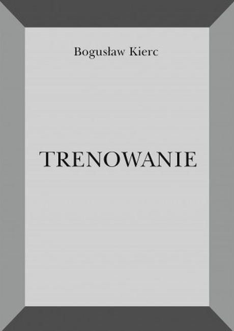 Trenowanie, Bogusław Kierc