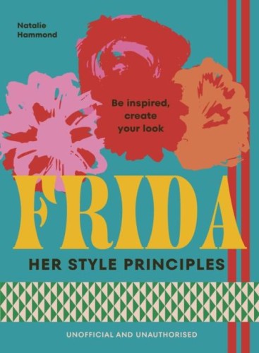 FRIDA. Her Style Principles, Natalie Hammond