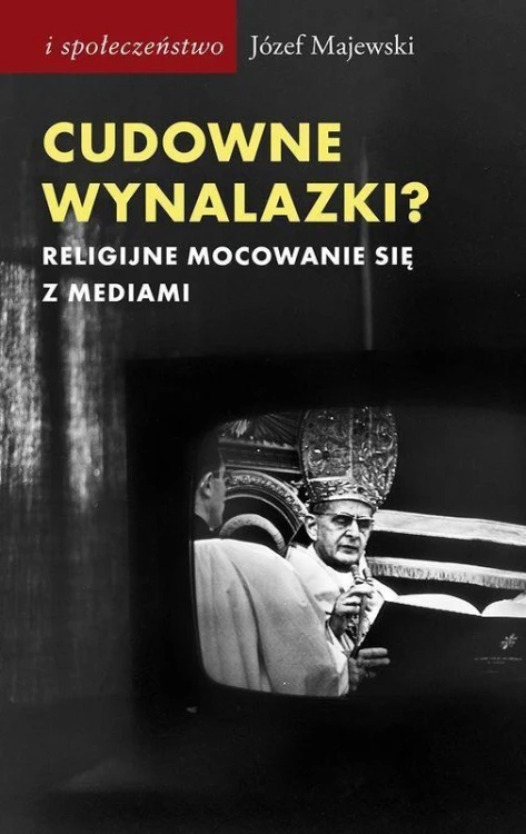 Cudowne wynalazki? Religijne mocowanie się z...