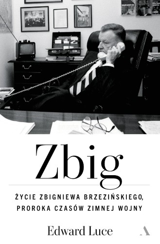 Zbig. Życie Zbigniewa Brzezińskiego proroka...