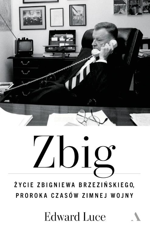 Zbig. Życie Zbigniewa Brzezińskiego proroka...