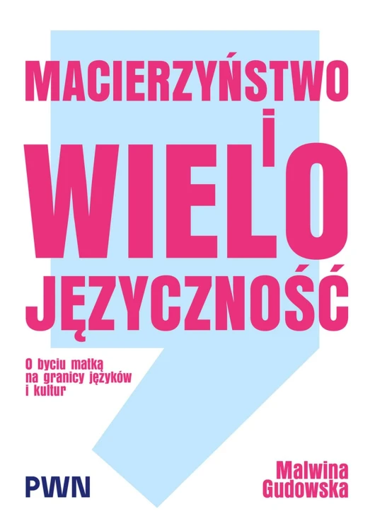 Macierzyństwo i wielojęzyczność. O byciu matką...