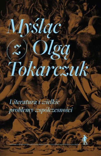 Myśląc (z) Olgą Tokarczuk, Opracowanie zbiorowe