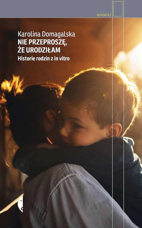 Nie przeproszę, że urodziłam. Historie rodzin...