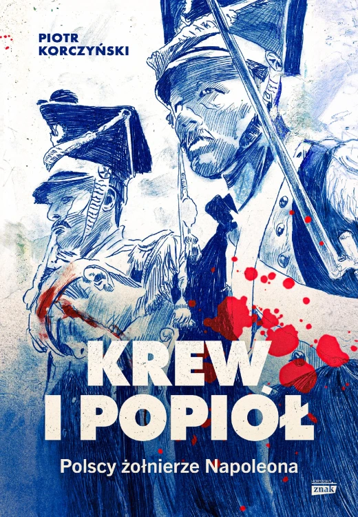 Krew i popiół. Polscy żołnierze Napoleona
